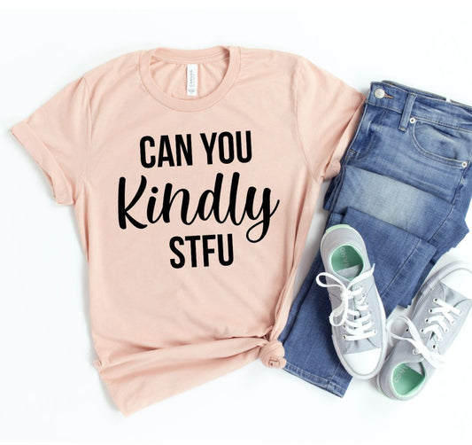 Can You Kindly Stfu T-shirt